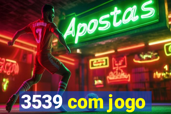 3539 com jogo